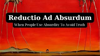 Reductio Ad Absurdum  When People Use quotAbsurdityquot to Avoid Truth [upl. by Trainor]