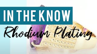 In The Know Rhodium Plating [upl. by Renraw]