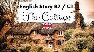 ADVANCED ENGLISH STORY 🏡 The Cottage 🏡 Level 4  5  B2  C1  British English Story with Subtitles [upl. by Wilkins3]