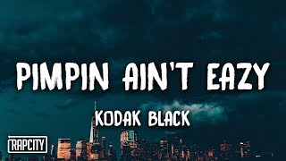 Kodak Black  Pimpin Aint Eazy Lyrics [upl. by Rodman]