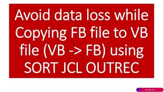 Avoid data loss while Copying FB file to VB file VB to FB using SORT JCL OUTREC  Mainframe Guru [upl. by Findlay825]