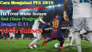 PES 2018 HAS STOPPED WORKING FIX ERROR WHITE SCREEN AND CLOSE PROGRAM [upl. by Allistir302]