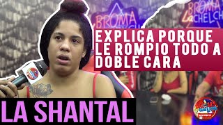 lA SHANTAL EXPLICA PORQUE LE ROMPIÓ TODO A DOBLE CARA [upl. by Atirak387]