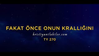 Fakat Önce Onun Krallığını  TY 270  Karaoke Hristiyan İlahiler [upl. by Primalia]