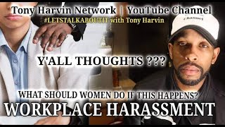 Workplace Harassment  What should women do if this happens  LETSTALKABOUTIT with Tony Harvin [upl. by Vernice]