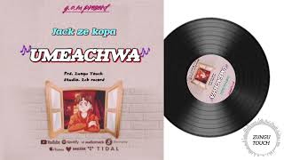 Jack ze kopaUmeachwa Offical audio by producer zungu touch [upl. by Nelg845]