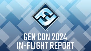 Gen Con 2024 InFlight Report [upl. by Yenahteb425]