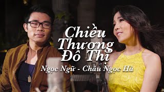 Ngọc Ngữ amp Châu Ngọc Hà  Chiều Thương Đô Thị Official Music Video [upl. by Yotal452]