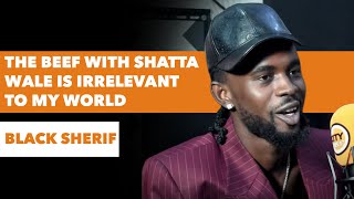 quotThe beef with Shatta Wale is irrelevant to my worldquot  Black Sherif [upl. by Dedric]