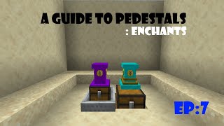 A Guide To Pedestals  EP7 Enchants Old  Outdated [upl. by Ybanrab580]