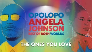 Opolopo amp Angela Johnson – The Ones You Love [upl. by Karrie]