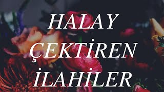 HALAY ÇEKTİREN İLAHİLER [upl. by Rohn]