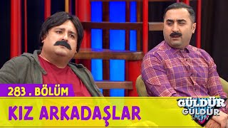 Dünya Görüşü  Kız Arkadaşlar  283Bölüm Güldür Güldür Show [upl. by Gnni]