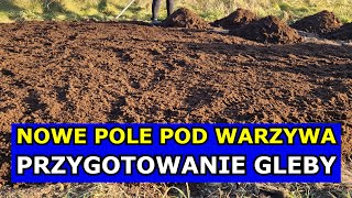 Nowe Pole pod Warzywa Przygotowanie Gleby pod Czosnek Cebulę Ogórki Pomidory Paprykę Uprawa 2025 [upl. by Grindle]