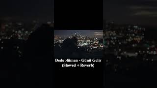 Dedublüman  Günü Gelir Slowed  Reverb [upl. by Tunk]