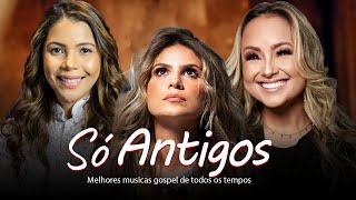 Louvores De Adoração  Só Antigos  TOP SUCESSOS MÚSICA GOSPEL MELHORES LOUVORES AS MAIS TOCADAS [upl. by Annaed]