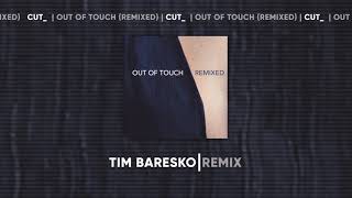 CUT  Out of Touch Tim Baresko Remix [upl. by Joan]