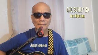 ANG BUHAY KO  Late Night Jam Manny Lapingcao [upl. by Naujaj932]