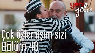 Yeni Gelin 40 Bölüm  Çok Özlemişim Sizi [upl. by Ahsineg444]