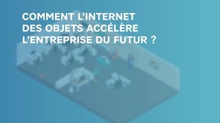 IoT accelere entreprise du futur [upl. by Dranik]