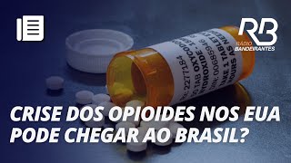 Crise dos opioides e onda de overdoses nos EUA podem chegar ao Brasil [upl. by Swirsky296]