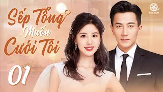 SẾP TỔNG MUỐN CƯỚI TÔI  Tập 01 Thuyết Minh Top 1 Phim Ngôn Tình Công Sở 2024  Lưu Khải Uy [upl. by Ashti]