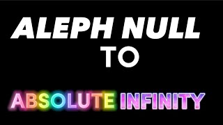 ALEPH NULL TO ABSOLUTE INFINITY LONGER VERSION [upl. by Adeirf]