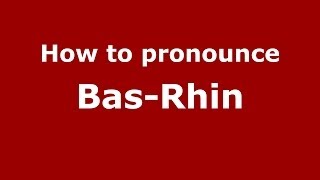 How to Pronounce BasRhin  PronounceNamescom [upl. by Winslow]