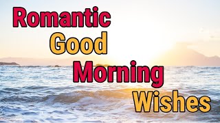 Romantic Good Morning Wishes  Best Good Morning Love Messages [upl. by Refinnej]