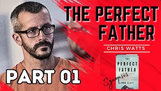 The Chris Watts Story  Perfect FatherBook Synopsis PT 01 of 02 [upl. by Leiruh592]