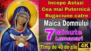 Cea mai puternică rugăciune către Maica Domnului  7 Minute Pentru 40 de zile  7 lumanari aprinse [upl. by Bhayani332]