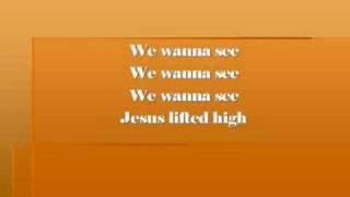 We Wanna See Jesus Lifted High [upl. by Clair]