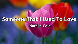 Someone That I Used To Love  Natalie Cole  Lyrics [upl. by Aronael404]