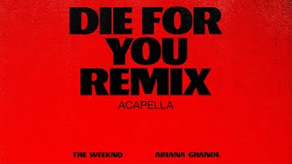 The Weeknd amp Ariana Grande  Die For You Remix Acapella Official Audio [upl. by Tnirb]