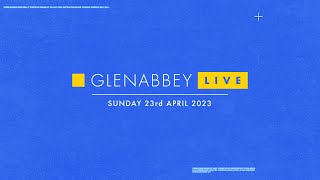 Glenabbey LIVE  Sunday 23 April 2023 [upl. by Triplett944]