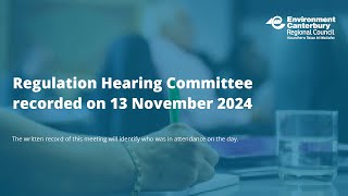 Regulation Hearing Committee 13 November 2024 [upl. by Yneffit765]