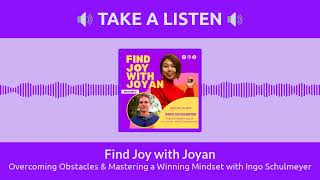 Overcoming Obstacles amp Mastering a Winning Mindset with Ingo Schulmeyer  Find Joy with Joyan [upl. by Ettezel291]