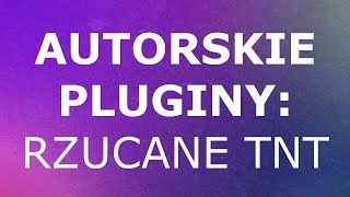 Autorskie pluginy 6 Rzucane TNT [upl. by Eugatnom]