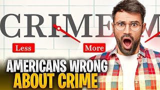 Most Americans Are Wrong About Crime [upl. by Strade]