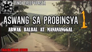 ASWANG SA PROBINSYA 1  ABWAK BALBAL AT MANANANGGAL  Pinoy Creepypasta [upl. by Aura66]