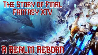 The Story of Final Fantasy XIV A Realm Reborn [upl. by Lunn]