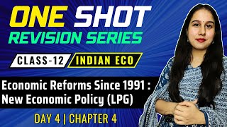 Day 4  Economic Reforms Since 1991  New Economic Policy  One Shot  Class 12  Indian Eco [upl. by Euk]