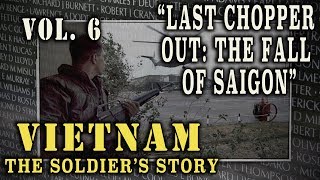 quotVietnam The Soldiers Storyquot Doc Vol 6  quotLast Chopper Out The Fall of Saigonquot [upl. by Alwin173]