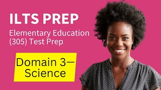 ILTS Elementary Education Grades 1–6 305 Test Prep Study Guide Domain 3—Science [upl. by Orapma463]