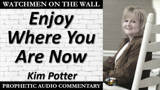 “Enjoy Where You Are Now” – Powerful Prophetic Encouragement from Kim Potter [upl. by Kippie]