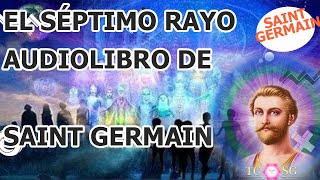 EL SÉPTIMO RAYO AUDIOLIBRO DE SAINT GERMAIN COMPLETO [upl. by Enaitsirhc]