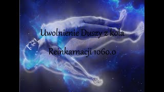 Uwolnienie Duszy z kola Reinkarnacji 10600 [upl. by Ailimaj428]