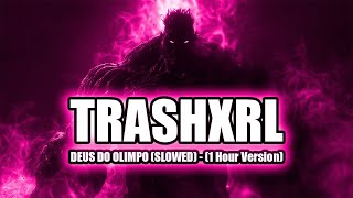 TRASHXRL  DEUS DO OLIMPO SLOWED Tik tok Remix BRAZILIAN PHONK 1 Hour Version [upl. by Glialentn524]