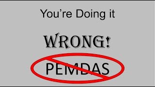 Youre Doing it Wrong Why PEMDAS doesnt work [upl. by Sterner]