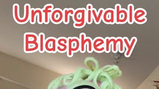 Unforgivable Blasphemy [upl. by Adnanref32]